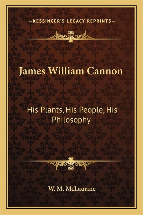 James William Cannon: His Plants, His People, His Philosophy (Paperback)