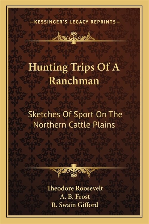 Hunting Trips Of A Ranchman: Sketches Of Sport On The Northern Cattle Plains (Paperback)