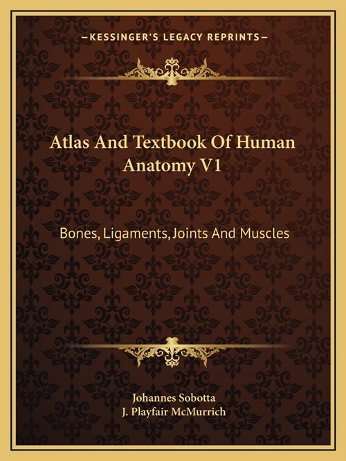 Atlas And Textbook Of Human Anatomy V1: Bones, Ligaments, Joints And Muscles (Paperback)