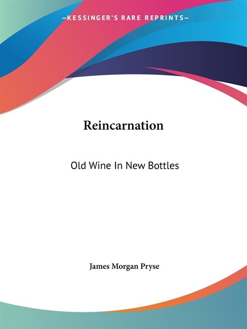 Reincarnation: Old Wine In New Bottles (Paperback)