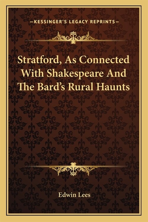 Stratford, As Connected With Shakespeare And The Bards Rural Haunts (Paperback)