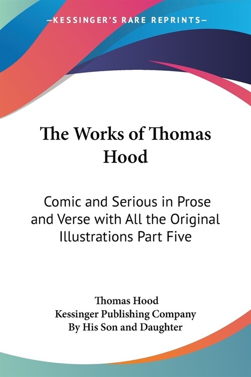 The Works of Thomas Hood: Comic and Serious in Prose and Verse with All the Original Illustrations Part Five (Paperback)