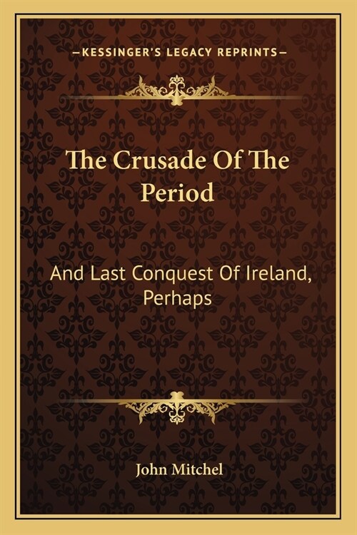 The Crusade Of The Period: And Last Conquest Of Ireland, Perhaps (Paperback)