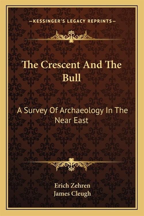 The Crescent And The Bull: A Survey Of Archaeology In The Near East (Paperback)