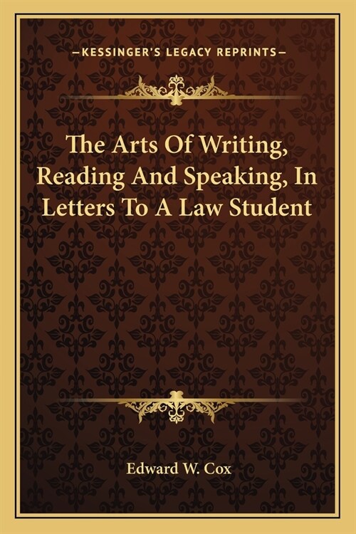 The Arts Of Writing, Reading And Speaking, In Letters To A Law Student (Paperback)