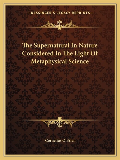 The Supernatural In Nature Considered In The Light Of Metaphysical Science (Paperback)