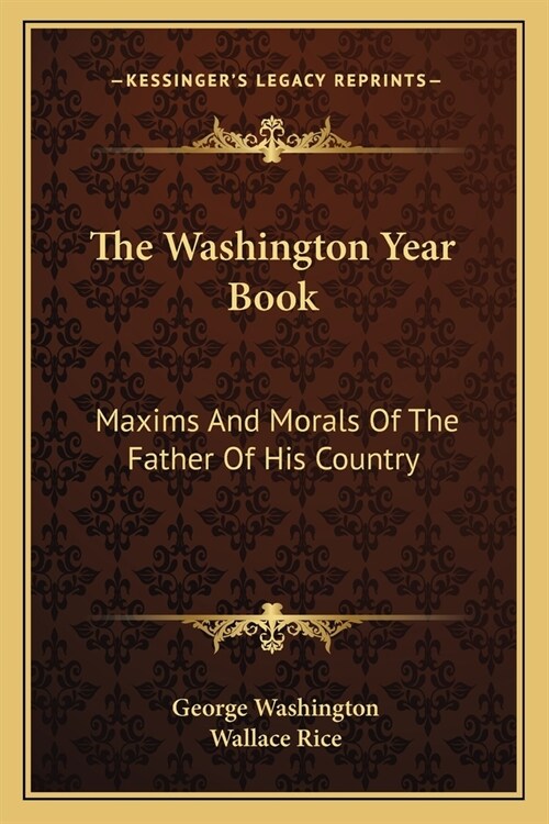 The Washington Year Book: Maxims And Morals Of The Father Of His Country (Paperback)