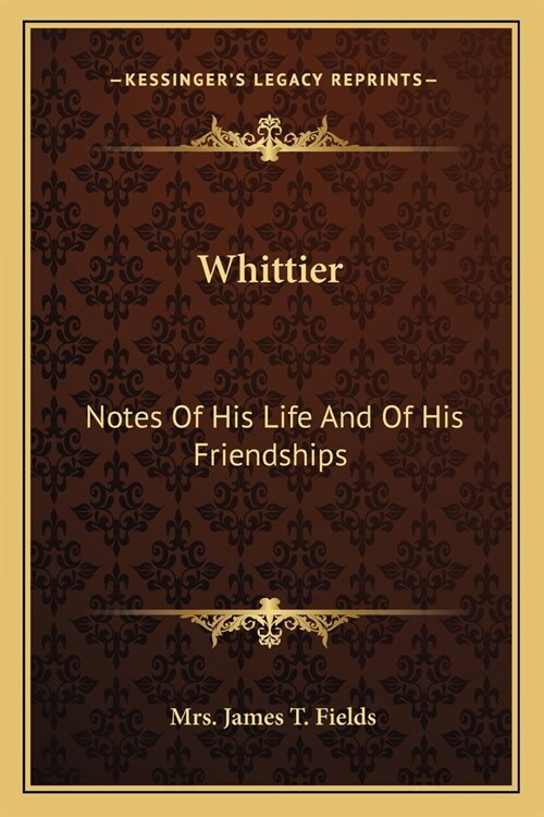 Whittier: Notes Of His Life And Of His Friendships (Paperback)