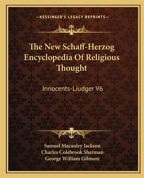 The New Schaff-Herzog Encyclopedia Of Religious Thought: Innocents-Liudger V6 (Paperback)