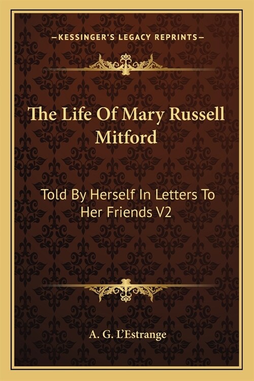 The Life Of Mary Russell Mitford: Told By Herself In Letters To Her Friends V2 (Paperback)