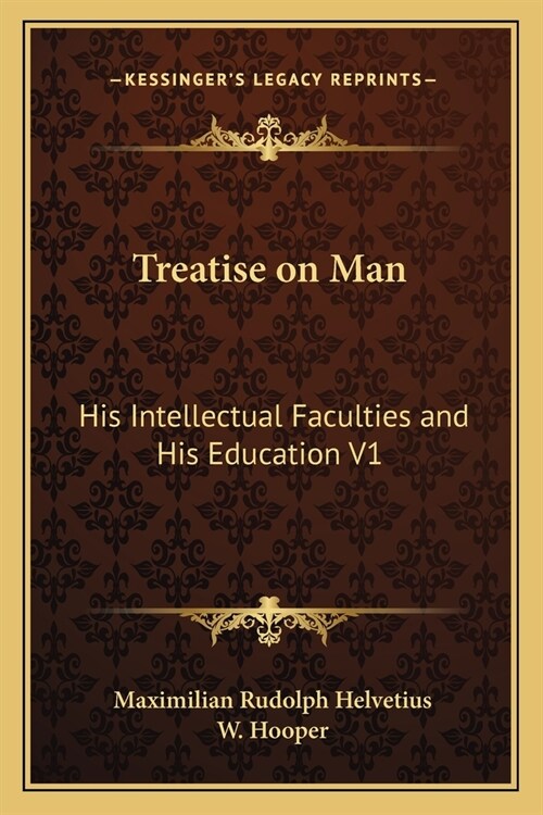 Treatise on Man: His Intellectual Faculties and His Education V1 (Paperback)