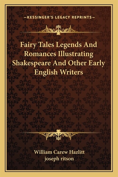 Fairy Tales Legends And Romances Illustrating Shakespeare And Other Early English Writers (Paperback)