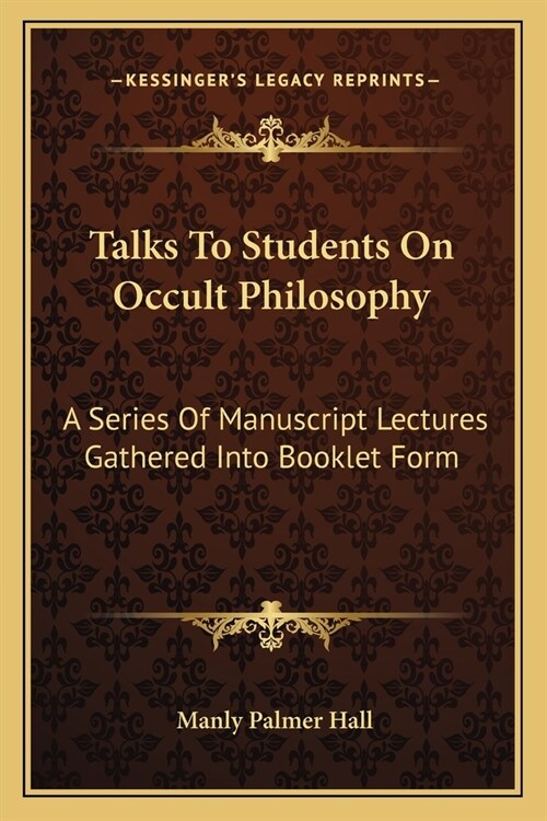 Talks To Students On Occult Philosophy: A Series Of Manuscript Lectures Gathered Into Booklet Form (Paperback)