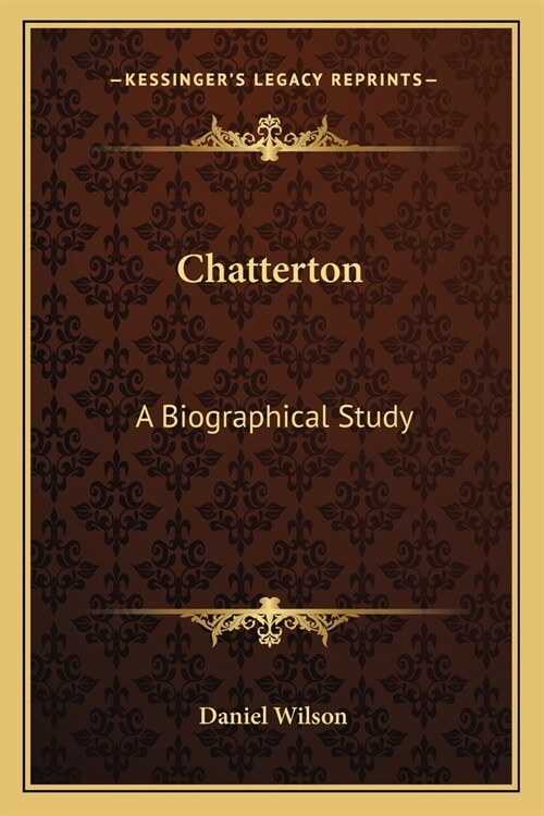Chatterton: A Biographical Study (Paperback)