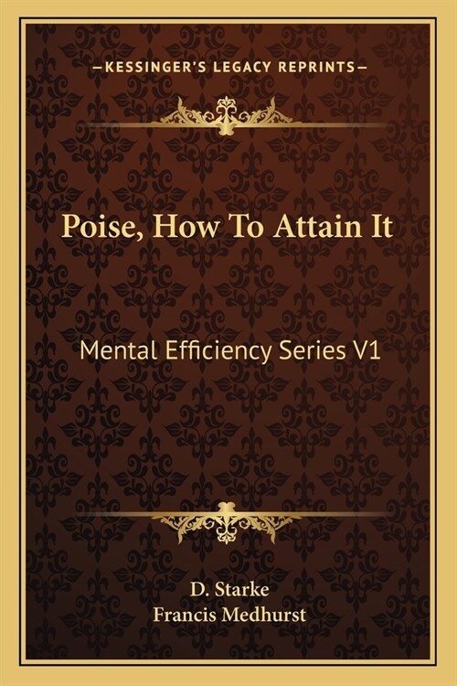 Poise, How To Attain It: Mental Efficiency Series V1 (Paperback)