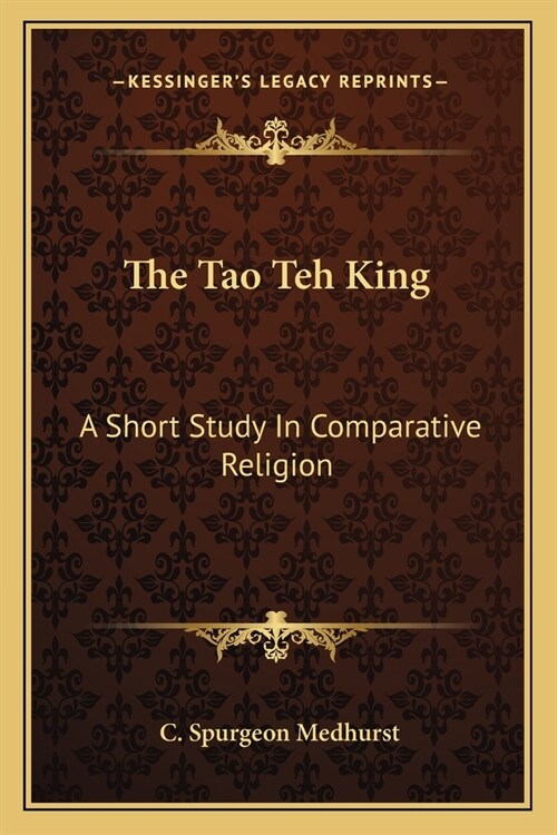 The Tao Teh King: A Short Study In Comparative Religion (Paperback)