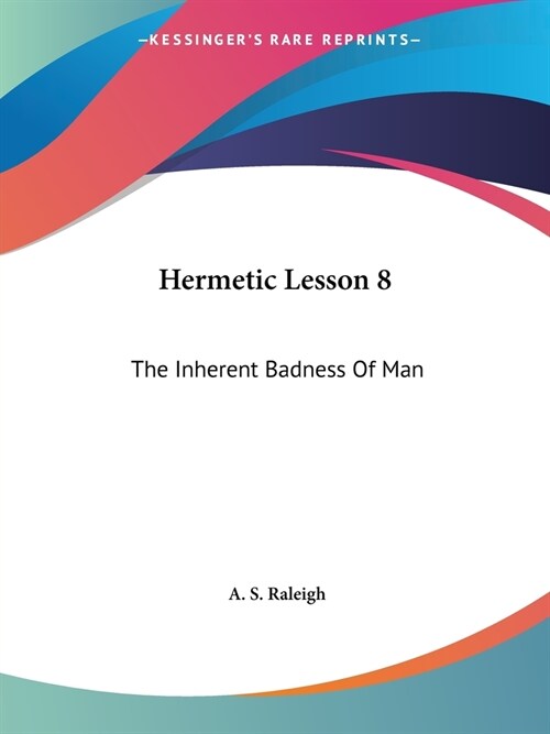 Hermetic Lesson 8: The Inherent Badness Of Man (Paperback)