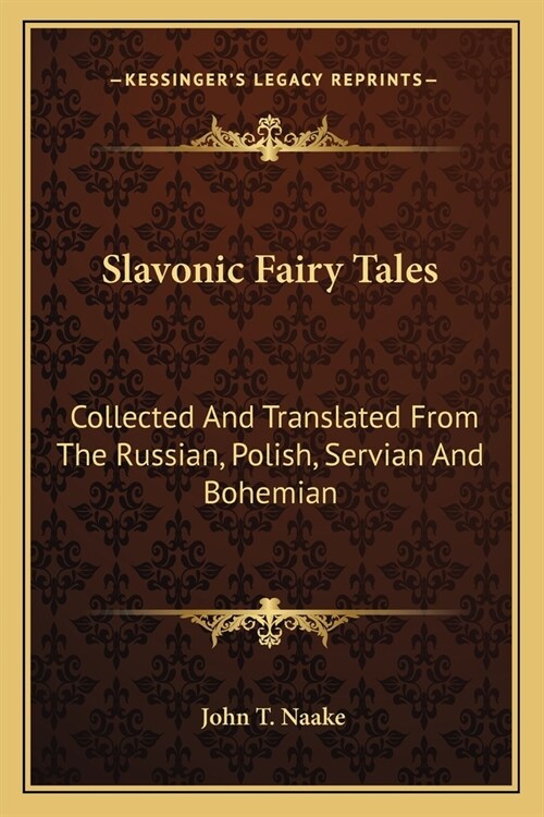 Slavonic Fairy Tales: Collected And Translated From The Russian, Polish, Servian And Bohemian (Paperback)