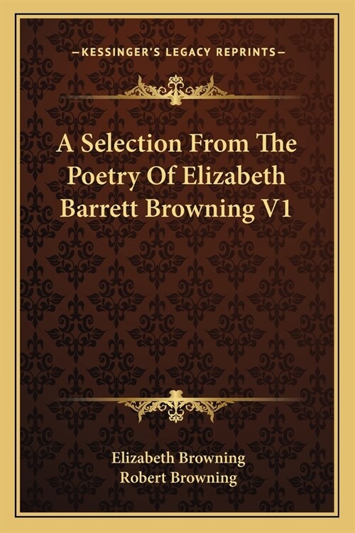 A Selection From The Poetry Of Elizabeth Barrett Browning V1 (Paperback)