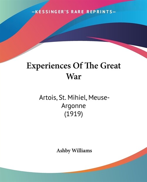 Experiences Of The Great War: Artois, St. Mihiel, Meuse-Argonne (1919) (Paperback)