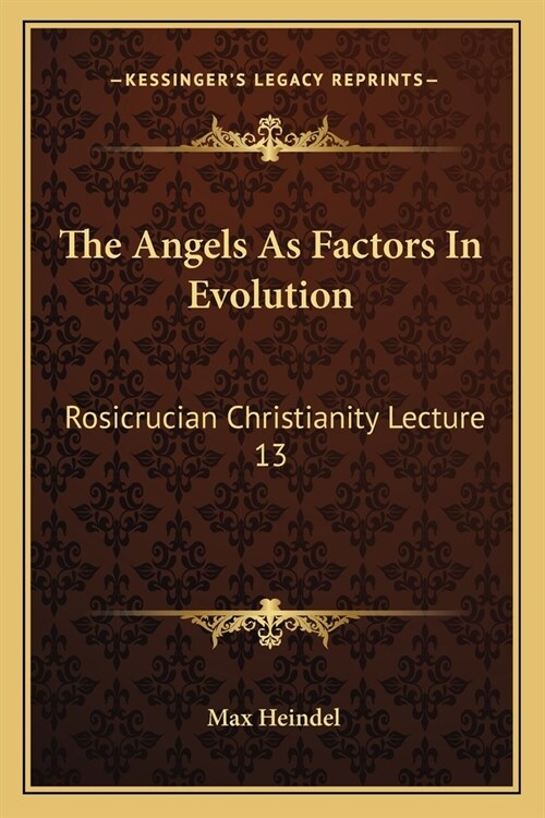 The Angels As Factors In Evolution: Rosicrucian Christianity Lecture 13 (Paperback)
