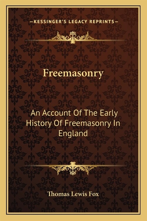 Freemasonry: An Account Of The Early History Of Freemasonry In England (Paperback)