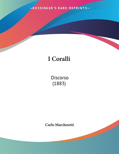 I Coralli: Discorso (1883) (Paperback)