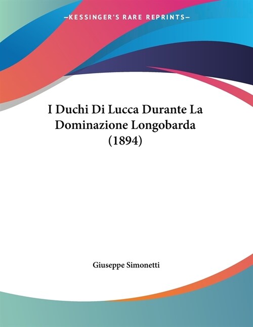 I Duchi Di Lucca Durante La Dominazione Longobarda (1894) (Paperback)