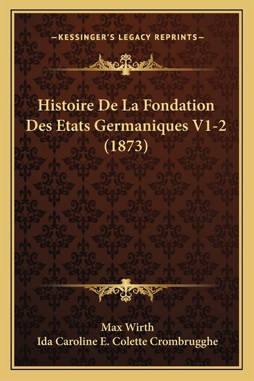 Histoire De La Fondation Des Etats Germaniques V1-2 (1873) (Paperback)