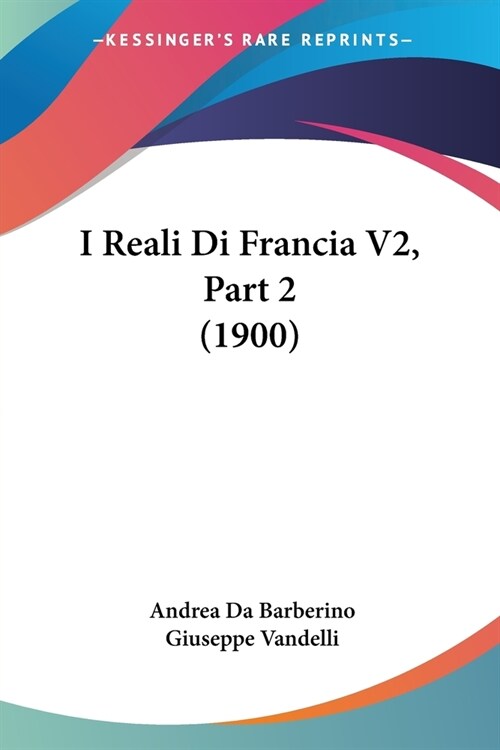 I Reali Di Francia V2, Part 2 (1900) (Paperback)