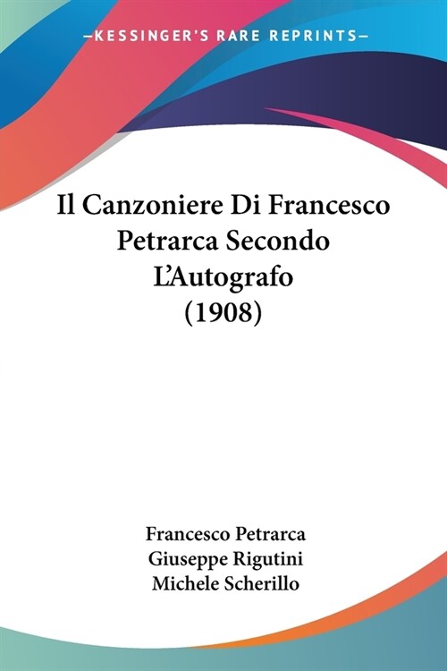 Il Canzoniere Di Francesco Petrarca Secondo LAutografo (1908) (Paperback)