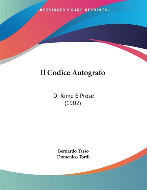 Il Codice Autografo: Di Rime E Prose (1902) (Paperback)