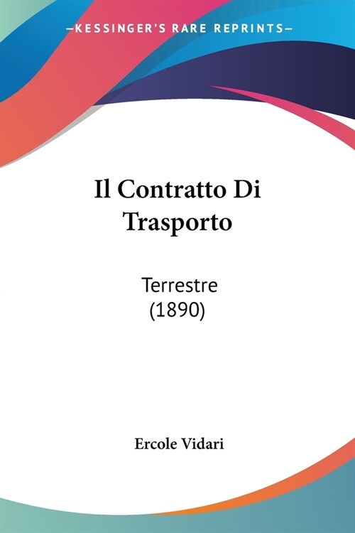 Il Contratto Di Trasporto: Terrestre (1890) (Paperback)