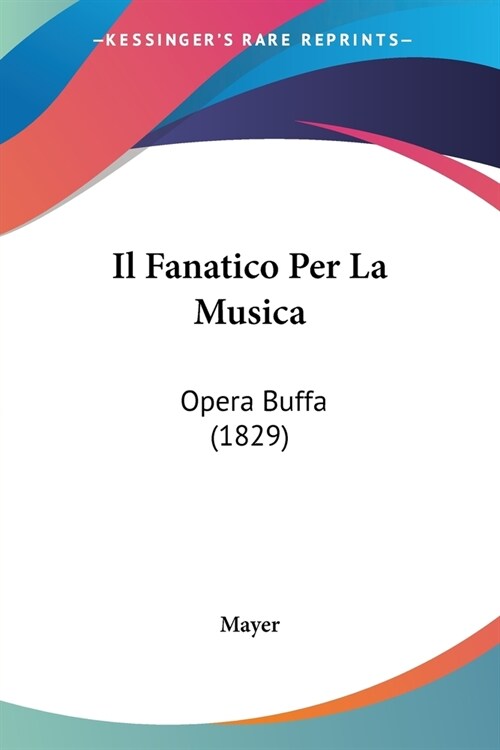 Il Fanatico Per La Musica: Opera Buffa (1829) (Paperback)