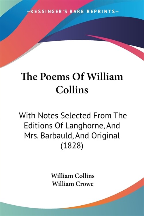 The Poems Of William Collins: With Notes Selected From The Editions Of Langhorne, And Mrs. Barbauld, And Original (1828) (Paperback)