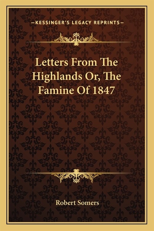 Letters From The Highlands Or, The Famine Of 1847 (Paperback)