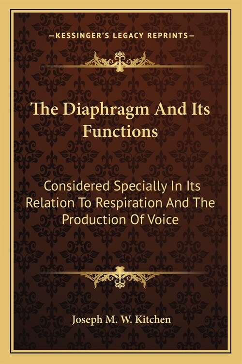 The Diaphragm And Its Functions: Considered Specially In Its Relation To Respiration And The Production Of Voice (Paperback)