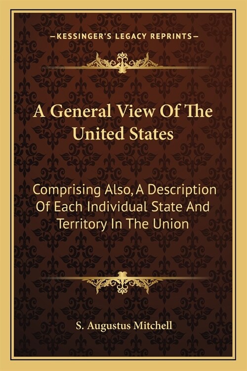 A General View Of The United States: Comprising Also, A Description Of Each Individual State And Territory In The Union (Paperback)