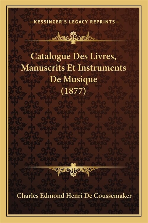 Catalogue Des Livres, Manuscrits Et Instruments De Musique (1877) (Paperback)