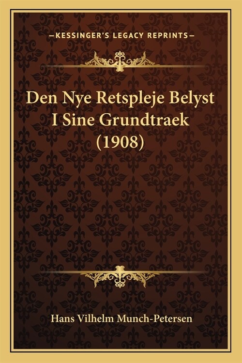 Den Nye Retspleje Belyst I Sine Grundtraek (1908) (Paperback)