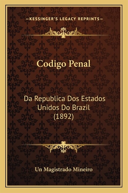 Codigo Penal: Da Republica Dos Estados Unidos Do Brazil (1892) (Paperback)