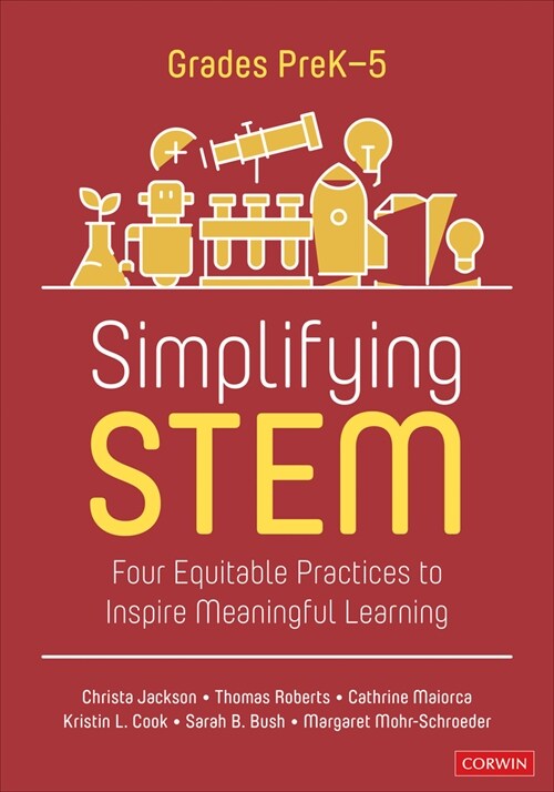 Simplifying Stem [Prek-5]: Four Equitable Practices to Inspire Meaningful Learning (Paperback)