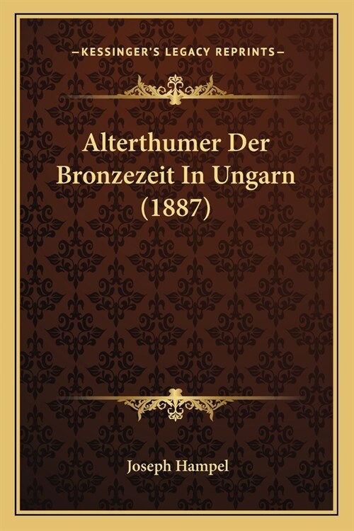 Alterthumer Der Bronzezeit In Ungarn (1887) (Paperback)