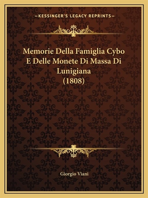 Memorie Della Famiglia Cybo E Delle Monete Di Massa Di Lunigiana (1808) (Paperback)