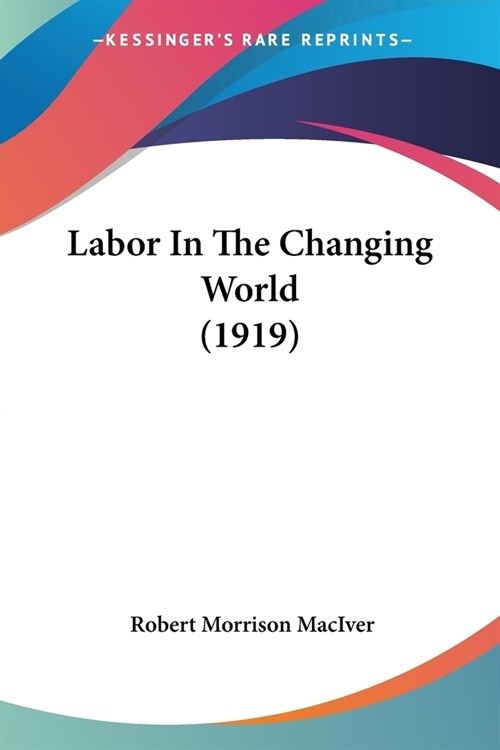 Labor In The Changing World (1919) (Paperback)