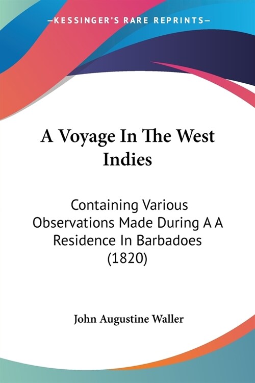 A Voyage In The West Indies: Containing Various Observations Made During A A Residence In Barbadoes (1820) (Paperback)