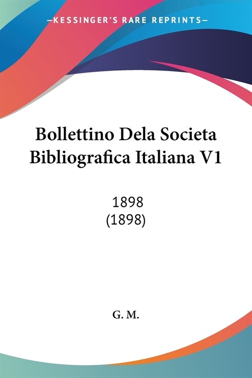 Bollettino Dela Societa Bibliografica Italiana V1: 1898 (1898) (Paperback)