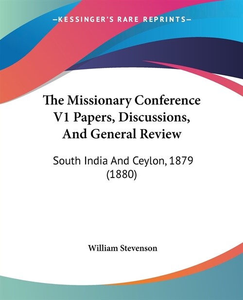 The Missionary Conference V1 Papers, Discussions, And General Review: South India And Ceylon, 1879 (1880) (Paperback)