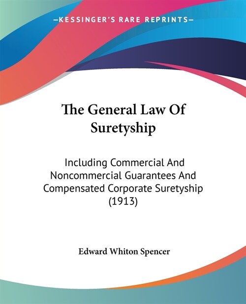 The General Law Of Suretyship: Including Commercial And Noncommercial Guarantees And Compensated Corporate Suretyship (1913) (Paperback)