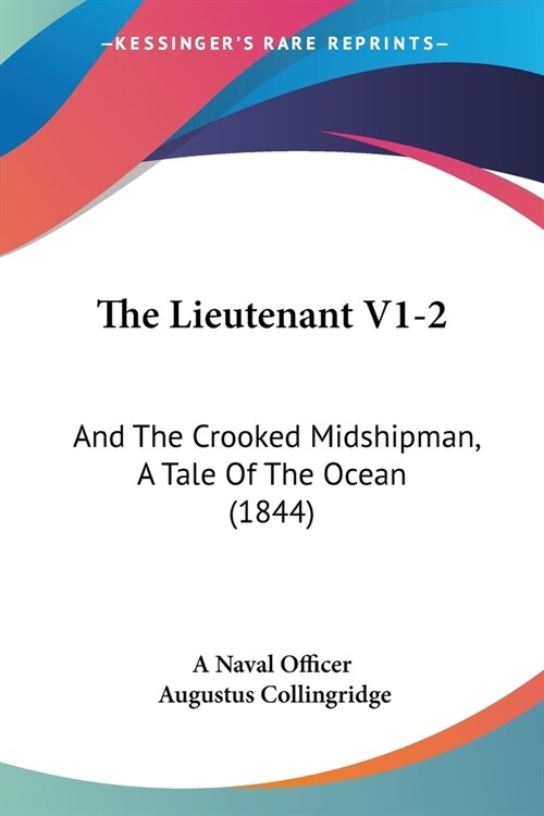 The Lieutenant V1-2: And The Crooked Midshipman, A Tale Of The Ocean (1844) (Paperback)